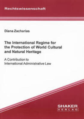 Zacharias | The International Regime for the Protection of World Cultural and Natural Heritage | Buch | 978-3-8322-6491-8 | sack.de