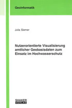Siemer |  Nutzerorientierte Visualisierung amtlicher Geobasisdaten zum Einsatz im Hochwasserschutz | Buch |  Sack Fachmedien