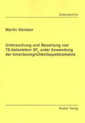 Wember |  Untersuchung und Bewertung von TE-belastetem SF6 unter Anwendung der Ionenbeweglichkeitsspektrometrie | Buch |  Sack Fachmedien