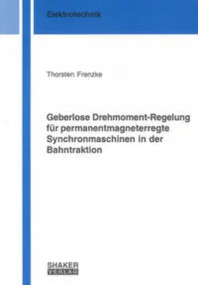 Frenzke |  Geberlose Drehmoment-Regelung für permanentmagneterregte Synchronmaschinen in der Bahntraktion | Buch |  Sack Fachmedien