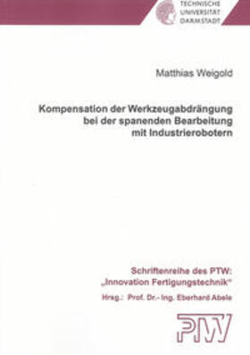 Weigold |  Kompensation der Werkzeugabdrängung bei der spanenden Bearbeitung mit Industrierobotern | Buch |  Sack Fachmedien