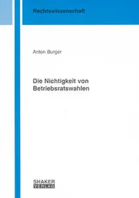 Burger |  Die Nichtigkeit von Betriebsratswahlen | Buch |  Sack Fachmedien
