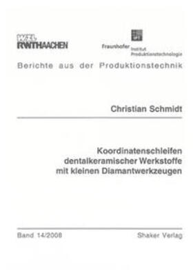 Schmidt | Koordinatenschleifen dentalkeramischer Werkstoffe mit kleinen Diamantwerkzeugen | Buch | 978-3-8322-7350-7 | sack.de