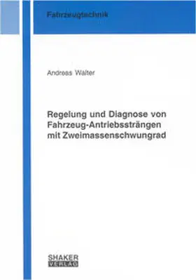Walter |  Regelung und Diagnose von Fahrzeug-Antriebssträngen mit Zweimassenschwungrad | Buch |  Sack Fachmedien