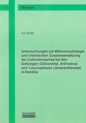 Dinter |  Untersuchungen zur Mikromorphologie und chemischen Zusammensetzung der Cuticularwachse bei den Gattungen Calicorema, Arthraerua und Leucosphaera (Amaranthaceae) in Namibia | Buch |  Sack Fachmedien
