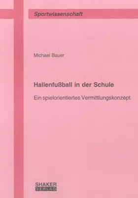 Bauer | Hallenfußball in der Schule | Buch | 978-3-8322-7718-5 | sack.de