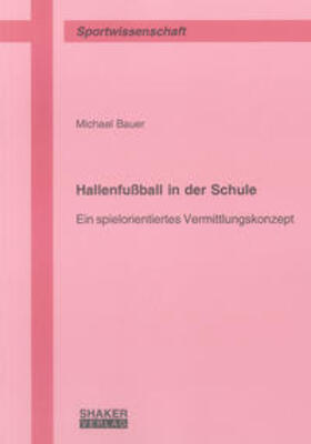 Bauer | Hallenfußball in der Schule | Buch | 978-3-8322-7718-5 | sack.de