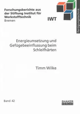 Wilke |  Energieumsetzung und Gefügebeeinflussung beim Schleifhärten | Buch |  Sack Fachmedien