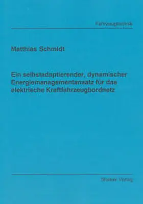 Schmidt |  Ein selbstadaptierender, dynamischer Energiemanagementansatz für das elektrische Kraftfahrzeugbordnetz | Buch |  Sack Fachmedien