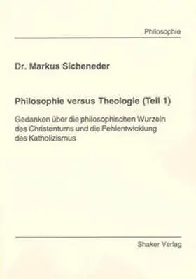 Sicheneder |  Philosophie versus Theologie (Teil 1) | Buch |  Sack Fachmedien