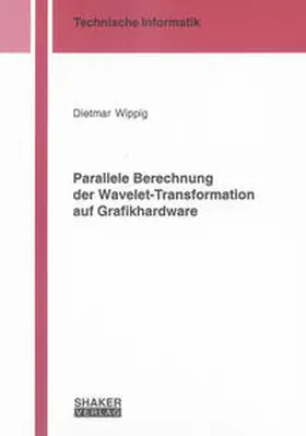 Wippig |  Parallele Berechnung der Wavelet-Transformation auf Grafikhardware | Buch |  Sack Fachmedien