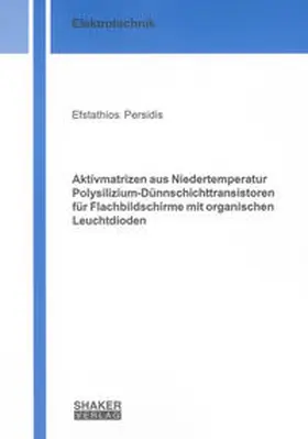 Persidis |  Aktivmatrizen aus Niedertemperatur Polysilizium-Dünnschichttransistoren für Flachbildschirme mit organischen Leuchtdioden | Buch |  Sack Fachmedien