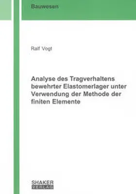 Vogt |  Analyse des Tragverhaltens bewehrter Elastomerlager unter Verwendung der Methode der finiten Elemente | Buch |  Sack Fachmedien