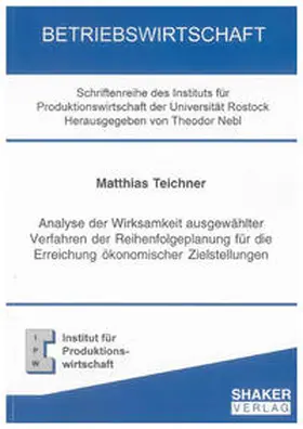 Teichner |  Analyse der Wirksamkeit ausgewählter Verfahren der Reihenfolgeplanung für die Erreichung ökonomischer Zielstellungen | Buch |  Sack Fachmedien