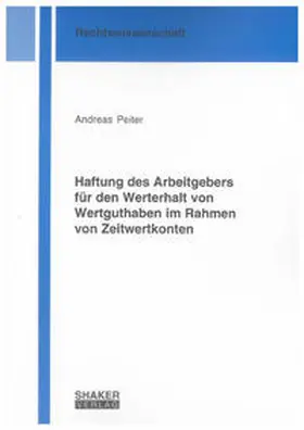 Peiter |  Haftung des Arbeitgebers für den Werterhalt von Wertguthaben im Rahmen von Zeitwertkonten | Buch |  Sack Fachmedien