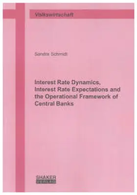 Schmidt |  Interest Rate Dynamics, Interest Rate Expectations and the Operational Framework of Central Banks | Buch |  Sack Fachmedien