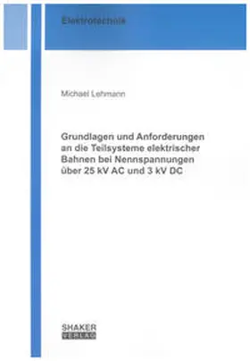 Lehmann |  Grundlagen und Anforderungen an die Teilsysteme elektrischer Bahnen bei Nennspannungen über 25 kV AC und 3 kV DC | Buch |  Sack Fachmedien