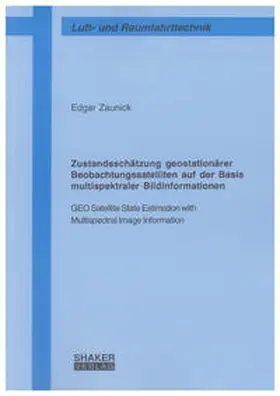 Zaunick |  Zustandsschätzung geostationärer Beobachtungssatelliten auf der Basis multispektraler Bildinformationen | Buch |  Sack Fachmedien