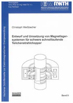 Weißbacher |  Entwurf und Umsetzung von Magnetlagersystemen für schwere schnelllaufende Teilchenstrahlchopper | Buch |  Sack Fachmedien