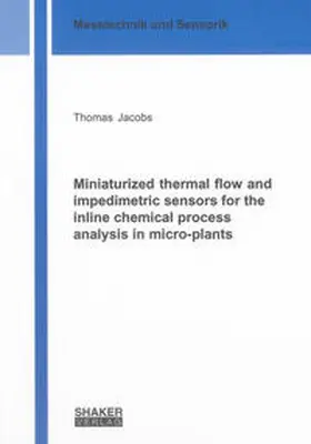 Jacobs |  Miniaturized thermal flow and impedimetric sensors for the inline chemical process analysis in micro-plants | Buch |  Sack Fachmedien