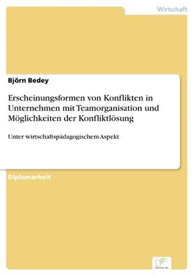 Bedey | Erscheinungsformen von Konflikten in Unternehmen mit Teamorganisation und Möglichkeiten der Konfliktlösung | E-Book | sack.de