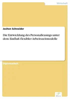 Schneider |  Die Entwicklung des Personalleasings unter dem Einfluß flexibler Arbeitszeitmodelle | eBook | Sack Fachmedien