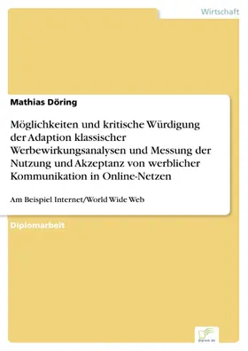Döring |  Möglichkeiten und kritische Würdigung der Adaption klassischer Werbewirkungsanalysen und Messung der Nutzung und Akzeptanz von werblicher Kommunikation in Online-Netzen | eBook | Sack Fachmedien