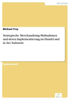 Frey |  Strategische Merchandising-Maßnahmen und deren Implementierung im Handel und in der Industrie | eBook | Sack Fachmedien
