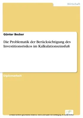 Becker |  Die Problematik der Berücksichtigung des Investitionsrisikos im Kalkulationszinsfuß | eBook | Sack Fachmedien