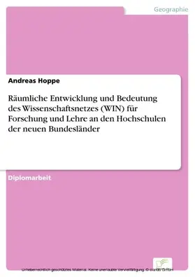 Hoppe |  Räumliche Entwicklung und Bedeutung des Wissenschaftsnetzes (WIN) für Forschung und Lehre an den Hochschulen der neuen Bundesländer | eBook | Sack Fachmedien