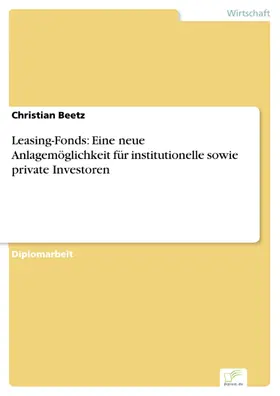 Beetz |  Leasing-Fonds: Eine neue Anlagemöglichkeit für institutionelle sowie private Investoren | eBook | Sack Fachmedien