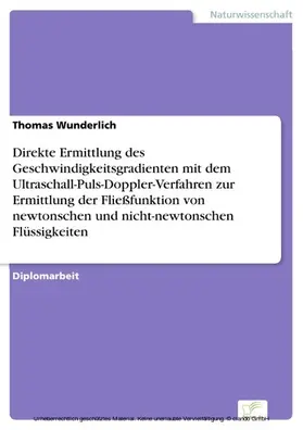 Wunderlich |  Direkte Ermittlung des Geschwindigkeitsgradienten mit dem Ultraschall-Puls-Doppler-Verfahren zur Ermittlung der Fließfunktion von newtonschen und nicht-newtonschen Flüssigkeiten | eBook | Sack Fachmedien