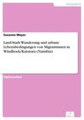 Meyer |  Land-Stadt-Wanderung und urbane Lebensbedingungen von Migrantinnen in Windhoek/Katutura (Namibia) | eBook | Sack Fachmedien
