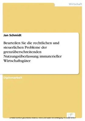 Schmidt |  Beurteilen Sie die rechtlichen und steuerlichen Probleme der grenzüberschreitenden Nutzungsüberlassung immaterieller Wirtschaftsgüter | eBook | Sack Fachmedien