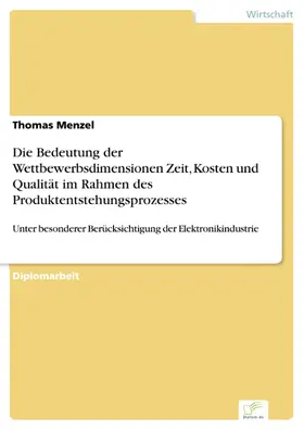 Menzel |  Die Bedeutung der Wettbewerbsdimensionen Zeit, Kosten und Qualität im Rahmen des Produktentstehungsprozesses | eBook | Sack Fachmedien