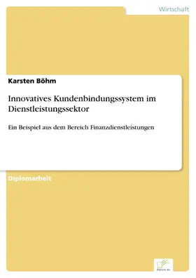 Böhm |  Innovatives Kundenbindungssystem im Dienstleistungssektor | eBook | Sack Fachmedien