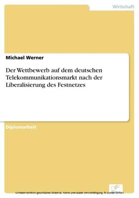 Werner |  Der Wettbewerb auf dem deutschen Telekommunikationsmarkt nach der Liberalisierung des Festnetzes | eBook | Sack Fachmedien