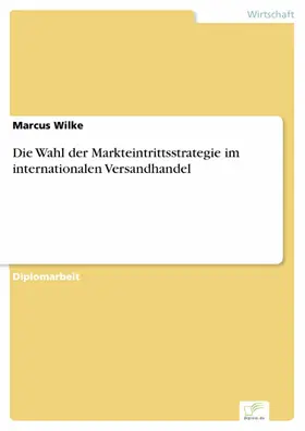 Wilke |  Die Wahl der Markteintrittsstrategie im internationalen Versandhandel | eBook | Sack Fachmedien
