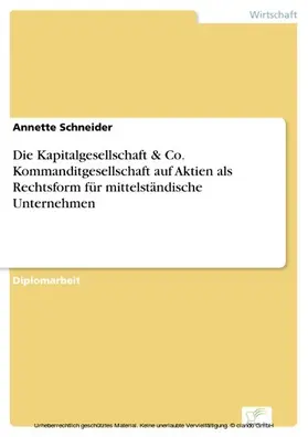 Schneider |  Die Kapitalgesellschaft & Co. Kommanditgesellschaft auf Aktien als Rechtsform für mittelständische Unternehmen | eBook | Sack Fachmedien