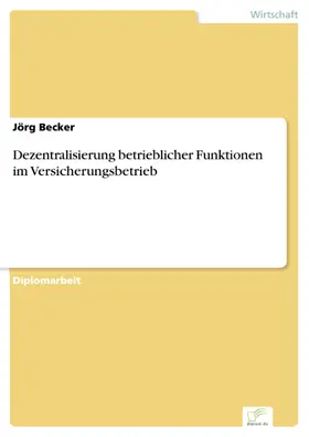 Becker |  Dezentralisierung betrieblicher Funktionen im Versicherungsbetrieb | eBook | Sack Fachmedien