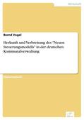 Vogel |  Herkunft und Verbreitung des 'Neuen Steuerungsmodells' in der deutschen Kommunalverwaltung | eBook | Sack Fachmedien