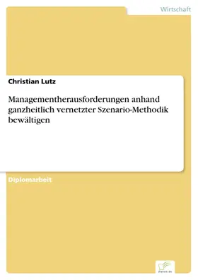 Lutz |  Managementherausforderungen anhand ganzheitlich vernetzter Szenario-Methodik bewältigen | eBook | Sack Fachmedien