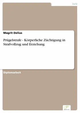 Delius |  Prügelstrafe - Körperliche Züchtigung in Strafvollzug und Erziehung | eBook | Sack Fachmedien