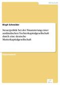 Schneider |  Steuerpolitik bei der Finanzierung einer ausländischen Tochterkapitalgesellschaft durch eine deutsche Mutterkapitalgesellschaft | eBook | Sack Fachmedien