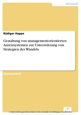 Happe | Gestaltung von managementorientierten Anreizsystemen zur Unterstützung von Strategien des Wandels | E-Book | sack.de