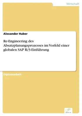 Huber |  Re-Engineering des Absatzplanungsprozesses im Vorfeld einer globalen SAP R/3-Einführung | eBook | Sack Fachmedien
