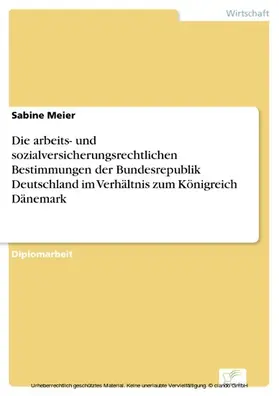 Meier |  Die arbeits- und sozialversicherungsrechtlichen Bestimmungen der Bundesrepublik Deutschland im Verhältnis zum Königreich Dänemark | eBook | Sack Fachmedien