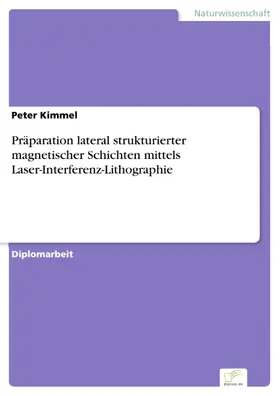Kimmel |  Präparation lateral strukturierter magnetischer Schichten mittels Laser-Interferenz-Lithographie | eBook | Sack Fachmedien