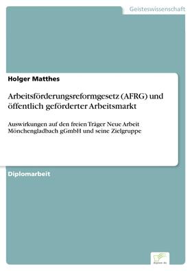 Matthes | Arbeitsförderungsreformgesetz (AFRG) und öffentlich geförderter Arbeitsmarkt | E-Book | sack.de