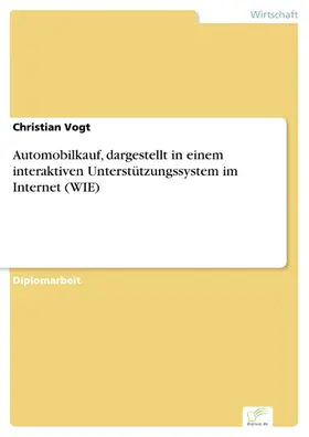 Vogt |  Automobilkauf, dargestellt in einem interaktiven Unterstützungssystem im Internet (WIE) | eBook | Sack Fachmedien